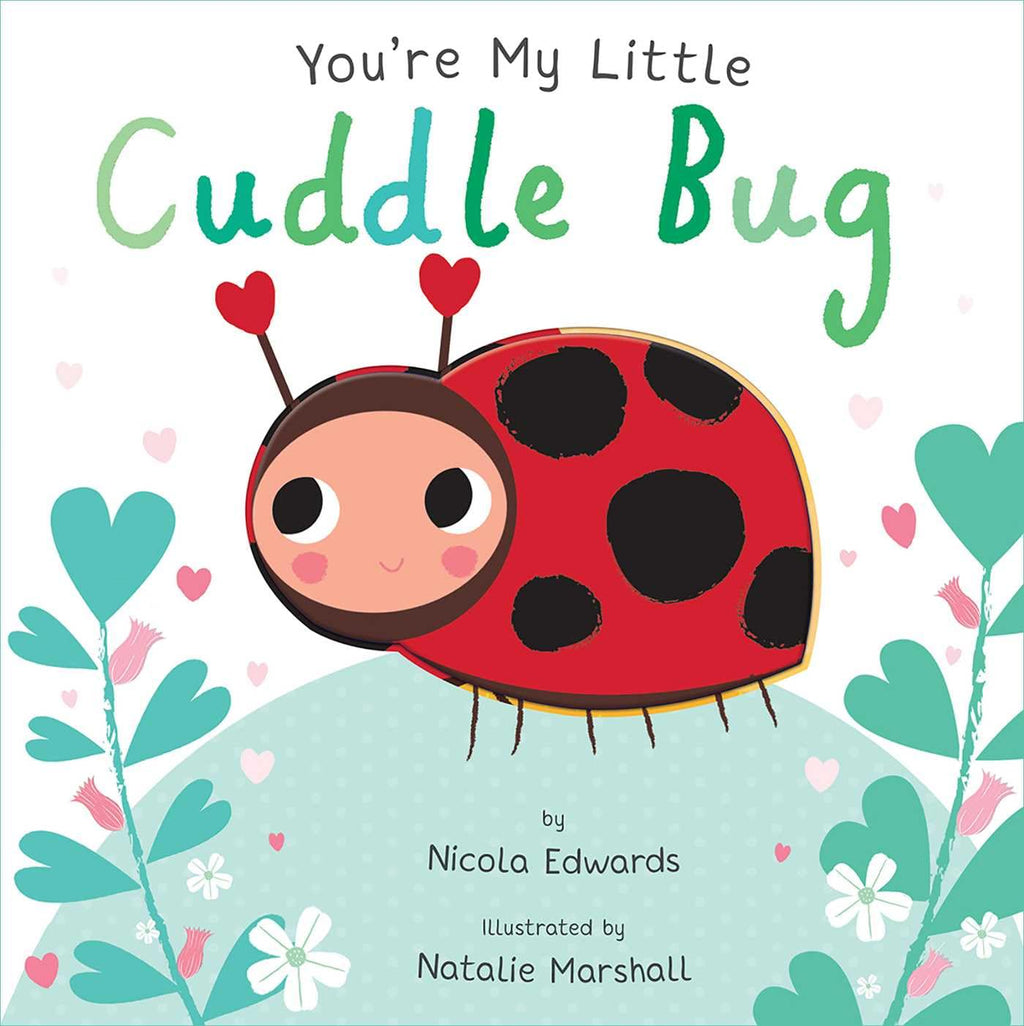 You’re My Little Cuddle Bug by Nicola Edwards