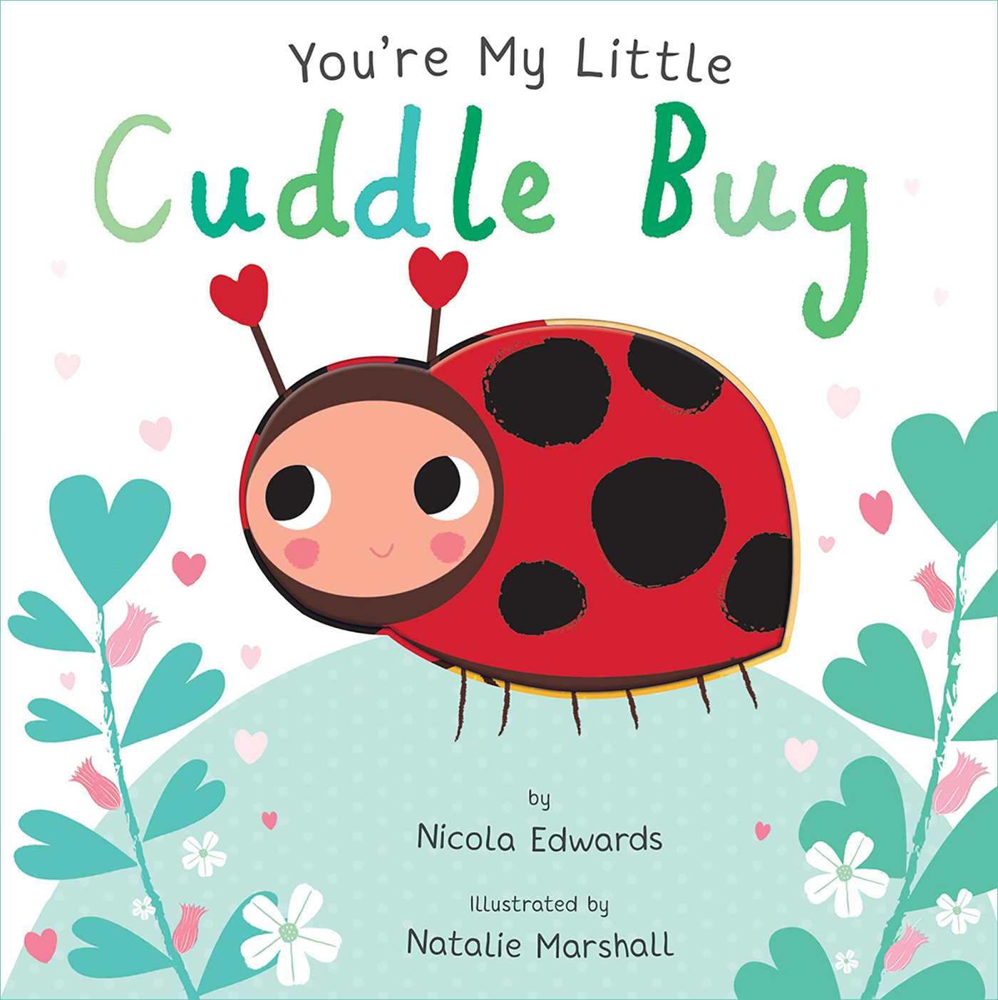 You’re My Little Cuddle Bug by Nicola Edwards