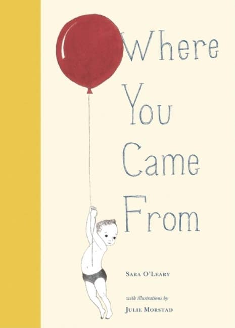 Where You Came From by Sarah O’Leary | Illustrations by Julie Morstad (Hardcover)