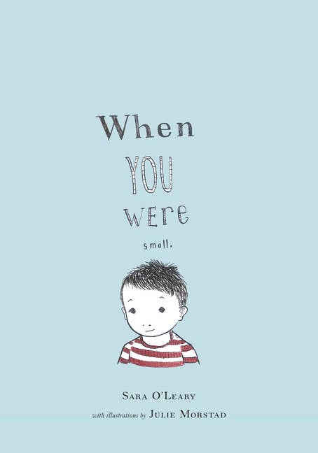 When You Were Small by Sara O’Leary | Illustrations by Julie Morstad (Softcover)