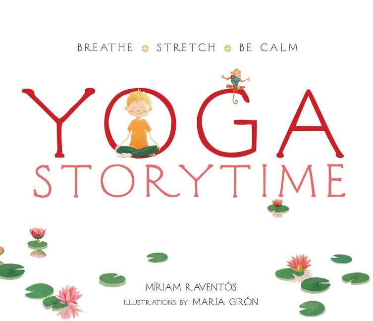 Front Cover of Yoga Storytime: Breathe, Stretch, Be Calm by Míriam Raventós | Illustrations by Maria Girón (Hardcover)