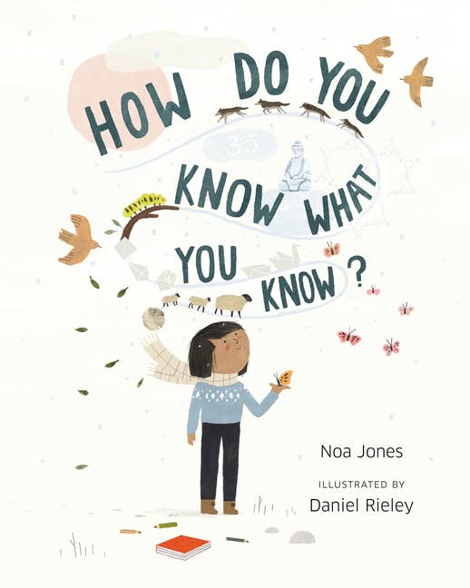 How Do You Know What You Know? By Noa Jones, Illustrated by Daniel Rieley