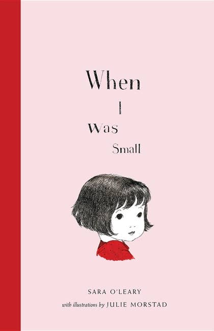 When I Was Small by Sara O’Leary | Illustrations by Julie Morstad (Hardcover)