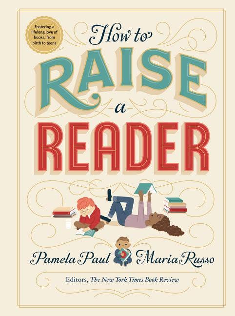 How to Raise a Reader By Pamela Paul & Maria Russo